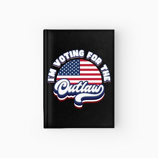 I'm Voting For The Outlaw - US Flag Hardcover Journal