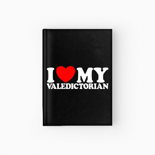 I Love My Valedictorian Graduation Valedictorian Hardcover Journal