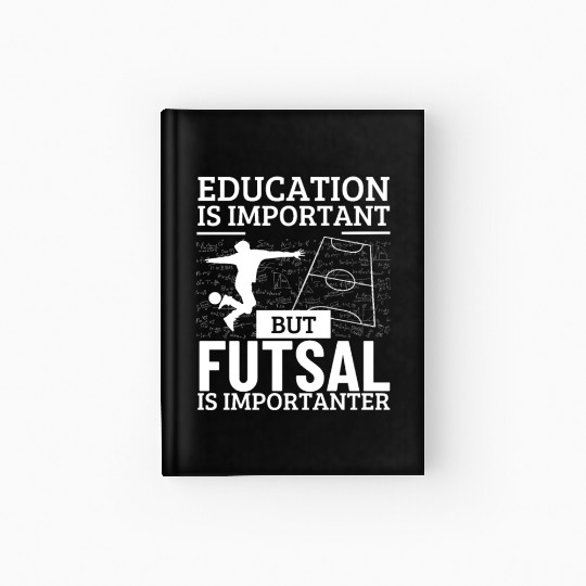 Futsal Player Education Is Important Funny Futsal Hardcover Journal