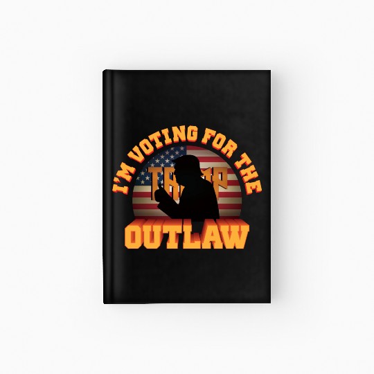 I'm Voting For The Outlaw - 2024 Election Hardcover Journal