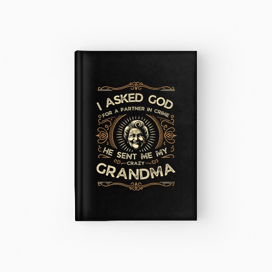 I Asked God For A Partner He Sent Me My GrandMa Hardcover Journal