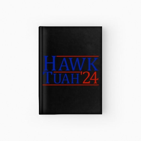 Hawk Tuah '24 Elect Hawk Tuah 2024 Hardcover Journal
