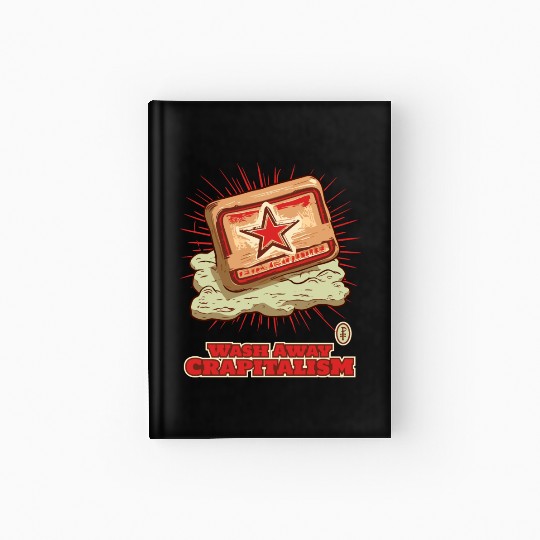 Wash Away Crapitalism with Communist Soap Hardcover Journal