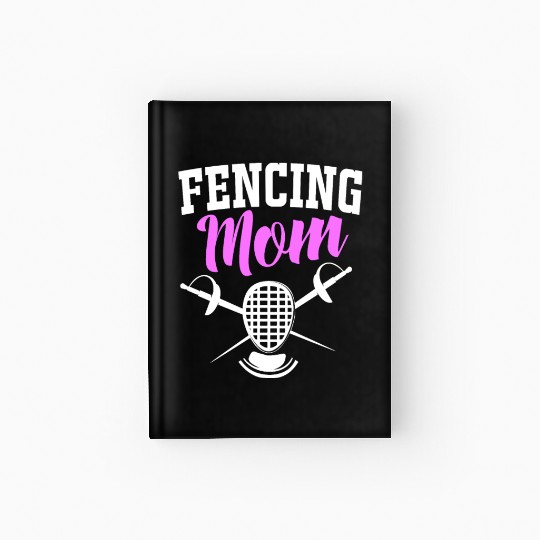 Sword Fighting Fencers Sabre Fencing Mom Hardcover Journal