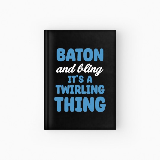 Baton And Bling It's A Twirling Thing Marching Hardcover Journal
