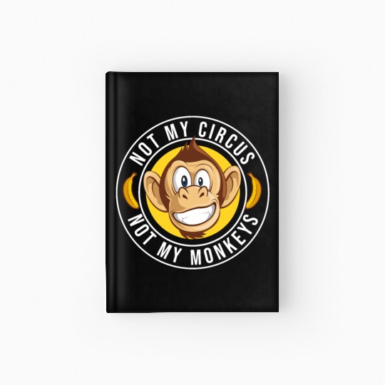 Not my Circus, not my Monkeys! Funny Animal Monkey Hardcover Journal