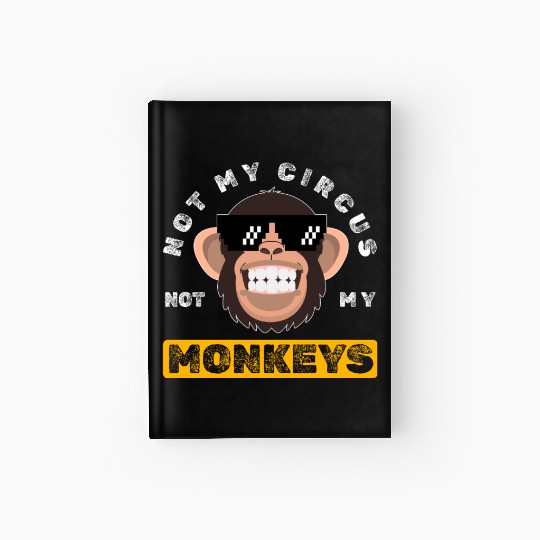 Not my Circus, not my Monkeys! Funny Animal Monkey Hardcover Journal
