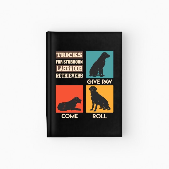 Labrador Owner TRICKS FOR STUBBORN LABRADOR Hardcover Journal