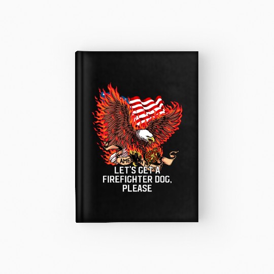 Lets Get a Firefighter Dog Fireman Dog Lover Fire Hardcover Journal