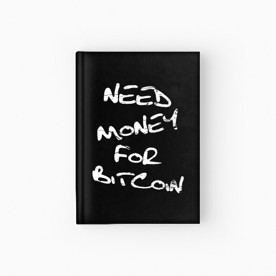 Need Money For Bitcoin Crypto Hardcover Journal