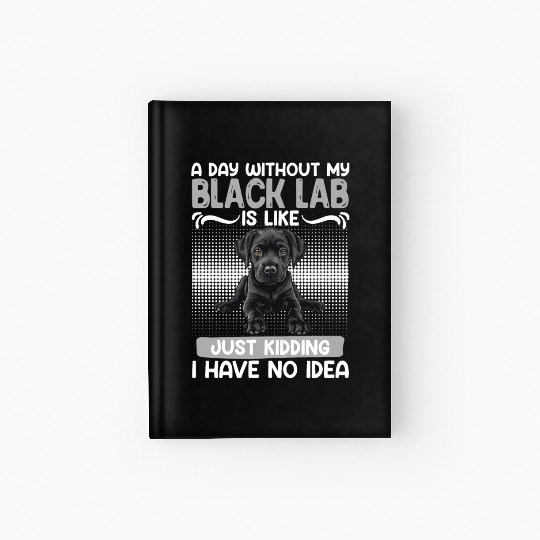 Black Labrador A DAY WITHOUT MY BLACK LAB Hardcover Journal