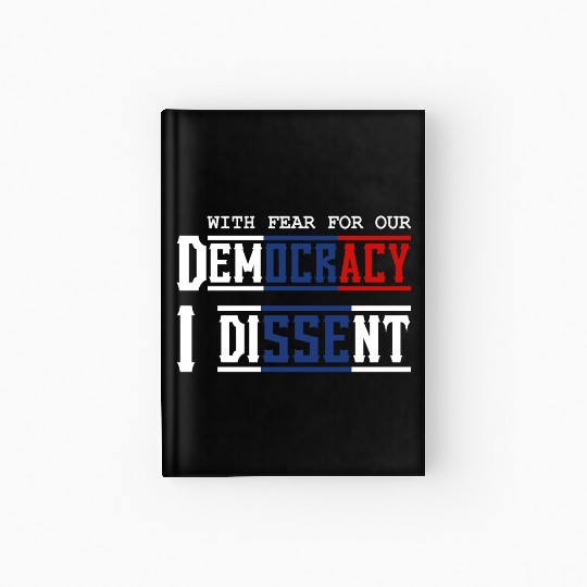 With Fear For Our Democracy I Dissent Election Hardcover Journal