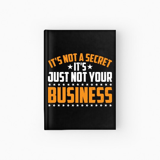 It's Not A Secret It's Just Not Your Business 3 Hardcover Journal