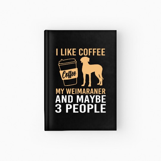 Dog Pun Coffee Lover Pet Coffee And Weimaraner Hardcover Journal