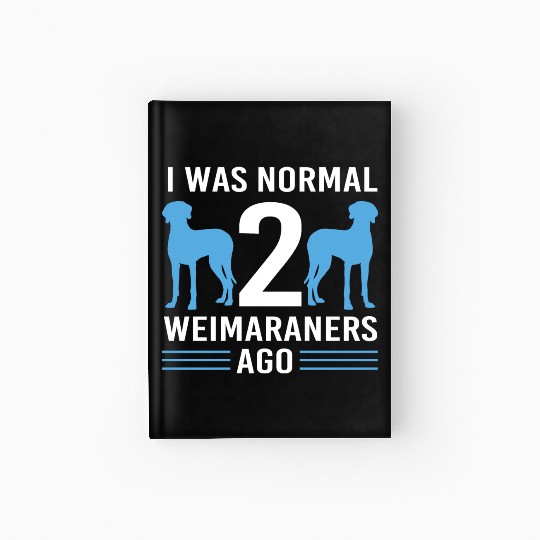 Weimaraner Dog Pun Pet Owner Funny Weimaraner Hardcover Journal