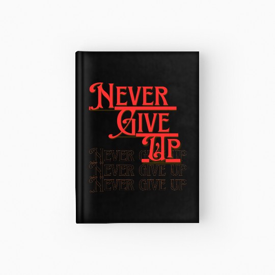 Never Give Up - Bold Red Motivation massage Hardcover Journal