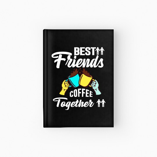Best Friend Coffee Together - Friendship Day Hardcover Journal