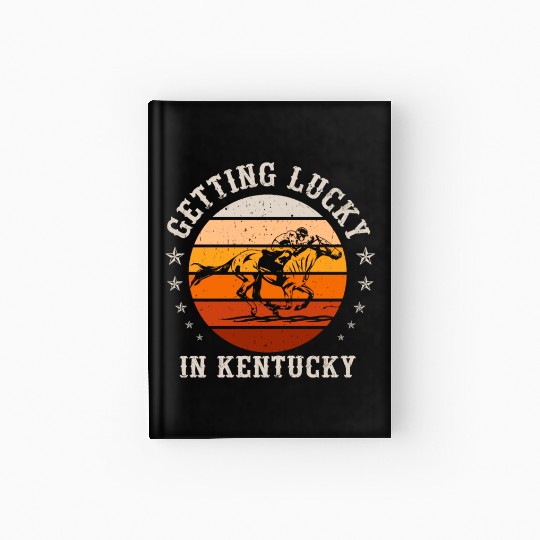 Getting Lucky In Kentucky Horse Racing Hardcover Journal