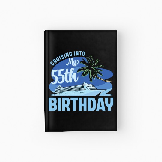 Cruise Boat Trip Vacation Cruising Into My 55th Hardcover Journal