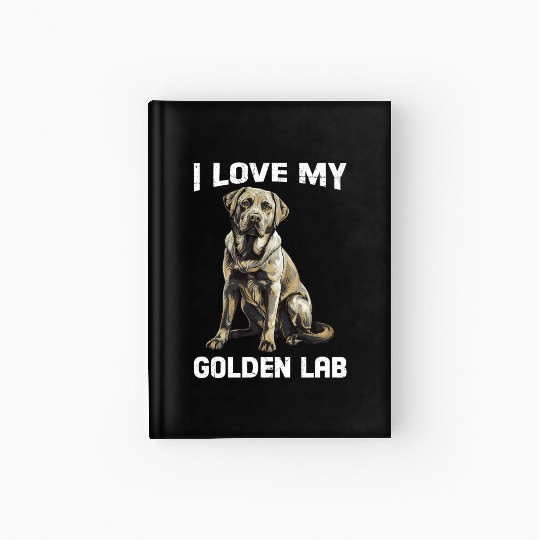 Labrador Owner I LOVE MY GOLDEN LAB Golden Hardcover Journal