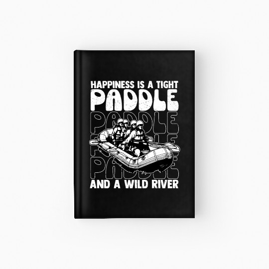 Happiness Is A Tight Paddle White Water Rafting Hardcover Journal