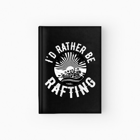 I'd Rather Be Rafting White Water Hardcover Journal