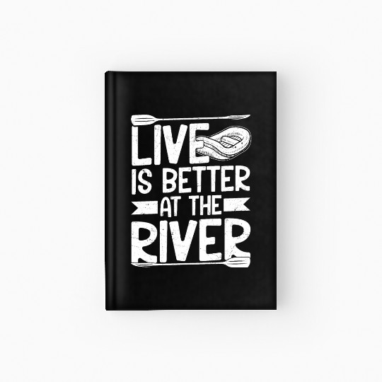 Live Is Better At The River Rafting White Water Hardcover Journal