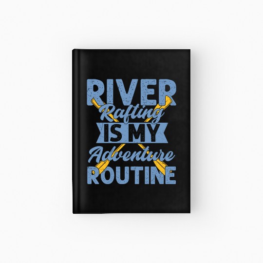 River Rafting Is My Adventure Routine Paddling Whi Hardcover Journal