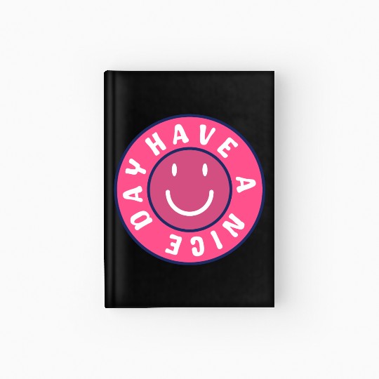 Have a nice day Hardcover Journal