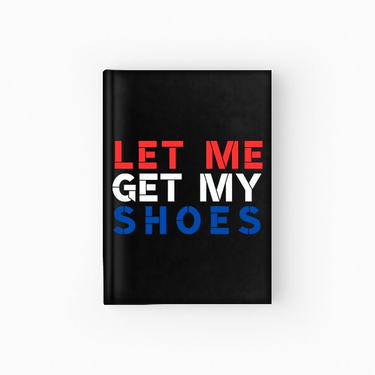TRUMP: Let Me Get My Shoes Hardcover Journal