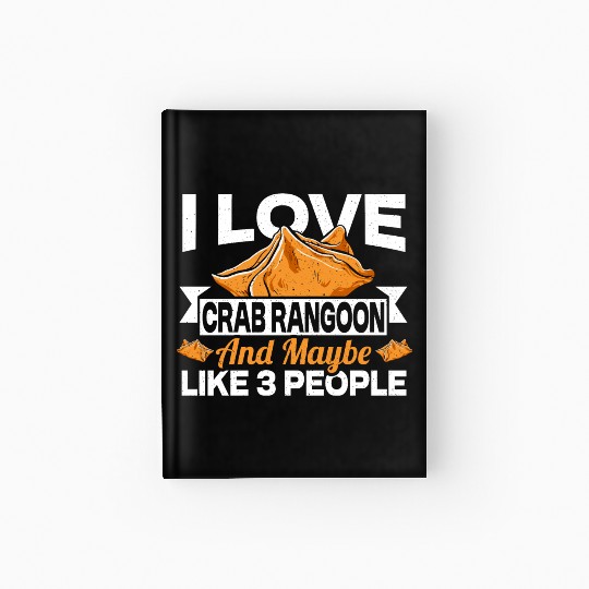 I Love Crab Rangoon And Maybe 3 People Hardcover Journal