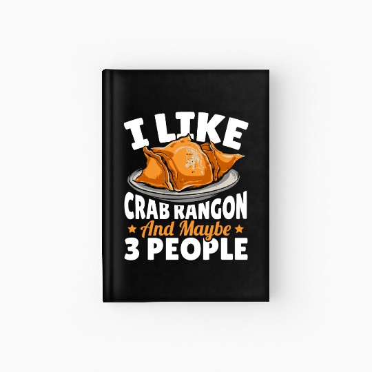 I Like Crab Rangoon And Maybe 3 People Hardcover Journal