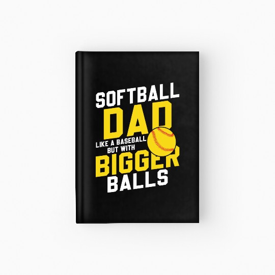 Bigger Balls Softball Dad Funny Daddy Father's Day Hardcover Journal