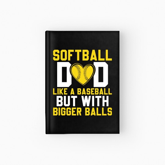 Bigger Balls Softball Dad Funny Daddy Father's Day Hardcover Journal