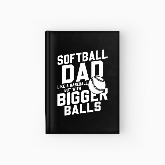 Softball Dad Bigger Balls Funny Daddy Father's Day Hardcover Journal