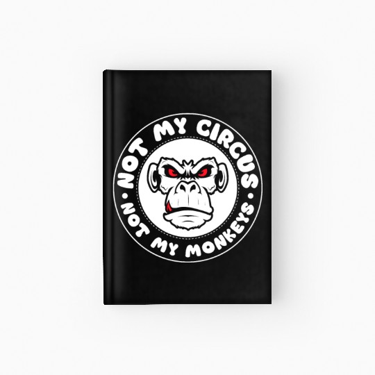 Not my Circus, not my Monkeys! Funny Animal Monkey Hardcover Journal