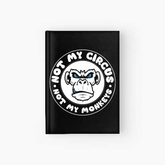 Not my Circus, not my Monkeys! Funny Animal Monkey Hardcover Journal