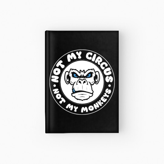 Not my Circus, not my Monkeys! Funny Animal Monkey Hardcover Journal