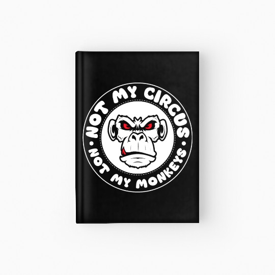 Not my Circus, not my Monkeys! Funny Animal Monkey Hardcover Journal
