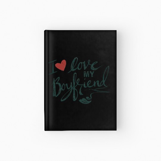 I love my boyfriend Hardcover Journal