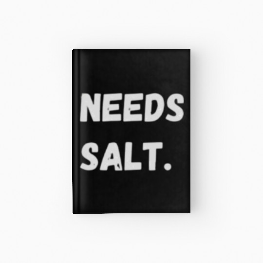 Needs Salt | Funny Cooking Chef Hardcover Journal