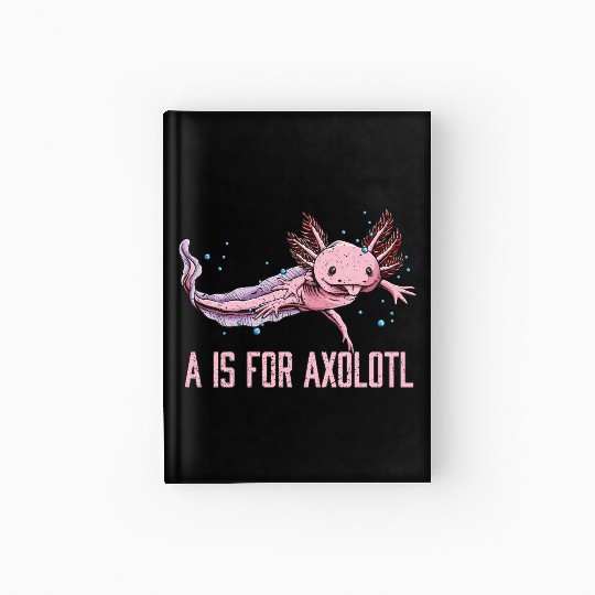 A Is for Axolotl Animal Meme Funny Animal Pun Humo Hardcover Journal