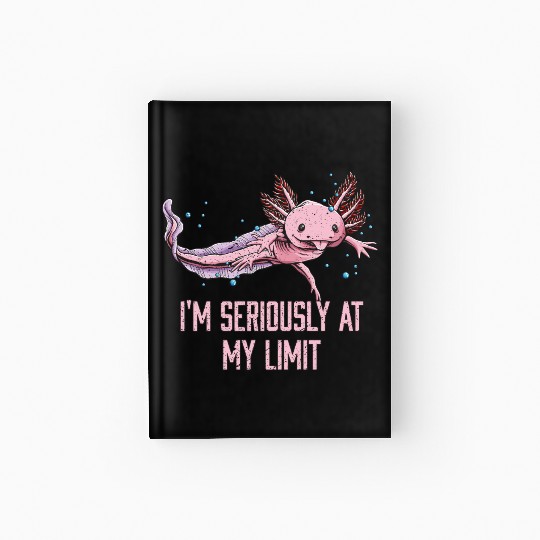 Im Seriously at My Limit Axolotl Memes Salamander Hardcover Journal