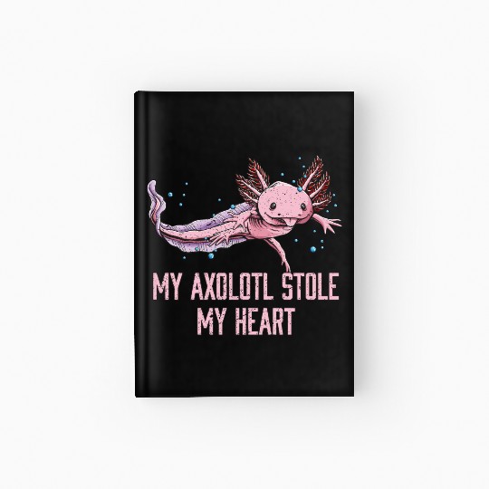My Axolotl Stole My Heart Animal Lover Salamander Hardcover Journal