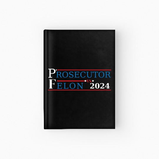 Prosecutor Vs Felon Funny Voting Election 2024 2 Hardcover Journal