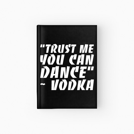 Trust Me You Can Dance Vodka Hardcover Journal