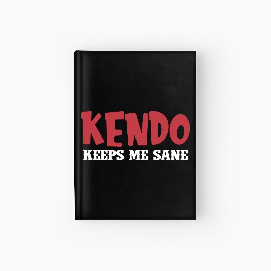 Kendo Keeps Me Sane Sparring Ninjutsu Fencing Hardcover Journal