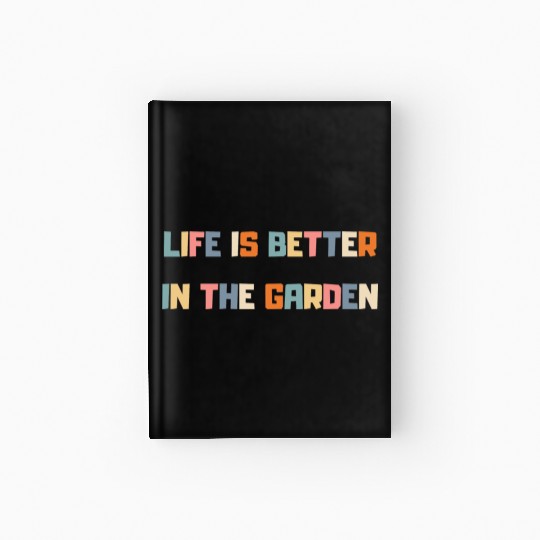 Life in the garden Hardcover Journal