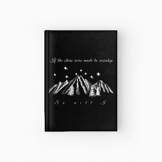 If the stars were made to worship so will I. Chris Hardcover Journal