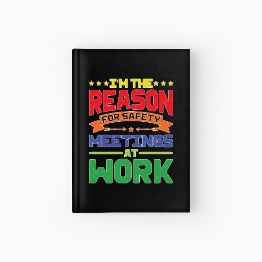 I'm The Reason For Safety Meetings At Work Hardcover Journal